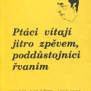 Ptáci vítají jitro zpěvem, poddůstojníci řvaním : záznam sympózia ke stému výročí narození Karla Poláčka Rychnov nad Kněžnou, 20.-22. března 1992