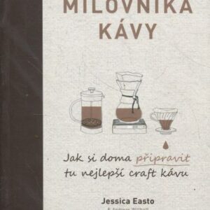 Manuál pro milovníka kávy - Jak si doma připravit tu nejlepší craft kávu