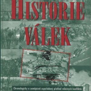 Historie válek Chronologicky a zeměpisně uspořádaný přehled válečných konfliktů od roku 10 0000 př.n.l. do současnosti