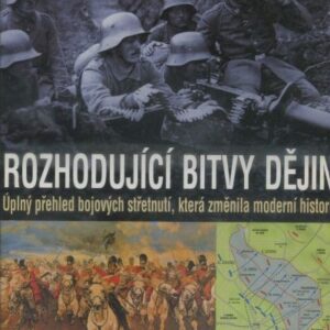 Rozhodující bitvy dějin : úplný přehled bojových střetnutí, která změnila moderní historii
