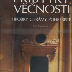 Příbytky věčnosti : hrobky, chrámy, pohřebiště