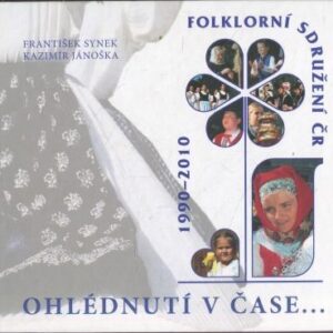 Ohlédnutí v čase-- : folklorní sdružení České republiky 1990-2010