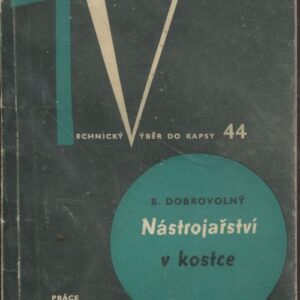 Nástrojařství v kostce : přehled celého oboru pro praxi i ke školení : určeno k zákl. školení zámečníků a nástrojařů i polytechnické výchově všech prac. i žáků stř. a odb. škol