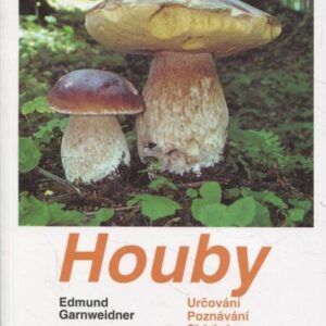 Houby : jedlé houby, jejich jedovatí dvojníci a nejedlé houby ve střední Evropě : určování, poznávání, sbírání