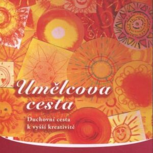 Umělcova cesta : duchovní cesta k vyšší kreativitě