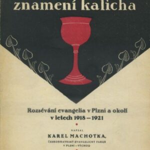Ve znamení kalicha : Před třiceti lety : Rozsévání evangelia v Plzni a okolí v letech 1918-1921
