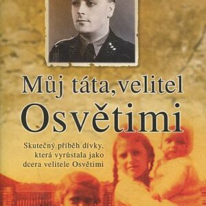 Můj táta, velitel Osvětimi : skutečný příběh dívky, která vyrůstala jako dcera velitele Osvětimi
