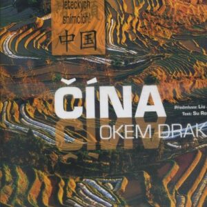 Čína okem draka : poznejte Čínu na unikátních leteckých snímcích