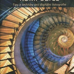 Kreativní kompozice : tipy a techniky pro digitální fotografie