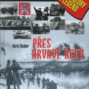 Přes krvavé řeky : československý východní odboj bez cenzury a legend