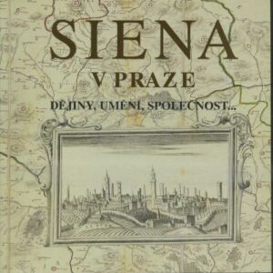 Siena v Praze : dějiny, umění, společnost- : katalog výstavy : Národní galerie v Praze, Šternberský palác : 20.dubna-2.července 2000