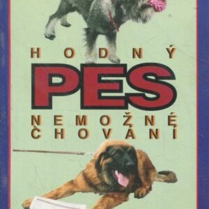 Hodný pes - nemožné chování : abecední průvodce problémovým chováním vašeho psa