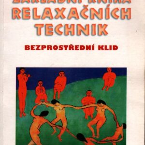Základní kniha relaxačních technik : bezprostřední klid : průvodce na cestě k uvolnění mysli a těla