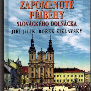 Tajemné stezky Zapomenuté příběhy slováckého Dolňácka