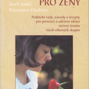 Přírodní léčba pro ženy : praktické rady, návody a recepty pro prevenci a udržení zdraví určené ženám všech věkových skupin