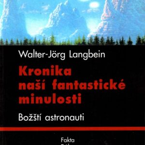 Kronika naší fantastické minulosti : fakta, důkazy, spekulace