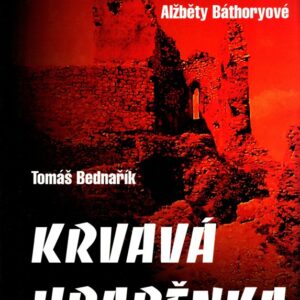 Krvavá hraběnka : životní příběh čachtické paní Alžběty Báthoryové