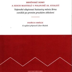 Brněnské domy a jejich majitelé v polovině 18. století Vojenské ubytovací katastry města Brna vzniklé po prvním pruském obležení