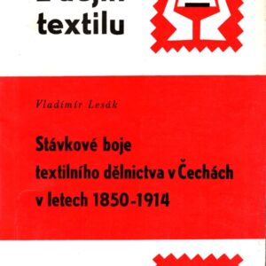 Stávkové boje textilního dělnictva v Čechách v letech 1850-1914 (Z dějin textilu)