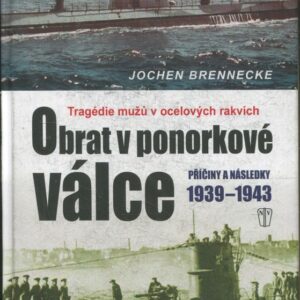 Obrat v ponorkové válce 1939-1943 : tragédie mužů v ocelových rakvích : příčiny a následky