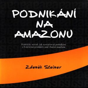 Podnikání na Amazonu Praktický návod, jak nastartovat podnikání s fyzickými produkty pod vlastní značkou