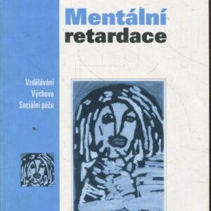 Mentální retardace : vzdělávání, výchova, sociální péče
