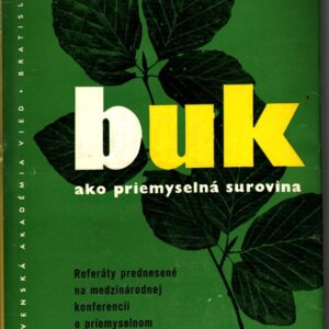Buk ako priemyselná surovina : Referáty prednesené na medzinárodnej konferencii o priemyselném spracovaná buka, konanej roku 1957 na Sliači