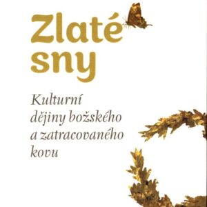 Zlaté sny Kulturní dějiny božského a zatracovaného kovu
