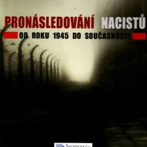 Pronásledování nacistů : od roku 1945 do současnosti