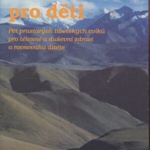 Pět Tibeťanů pro děti : radujte se ze svého zdraví!