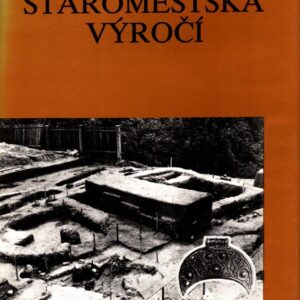 Staroměstská výročí : Slavnostní zasedání Uherské Hradiště 7.-8. září 1988, Mor. zemské muzeum Brno a Slovácké muzeum Uherské Hradiště : Sborník příspěvků