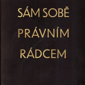Sám sobě právním rádcem : praktická příručka našeho práva platného v historických zemích : podává pro každého srozumitelný výklad občanského práva, obchodního práva, civilního řízení soudního, trestního práva a řízení, ústavního a správního práva, finančního práva podle posledního zákonného stavu