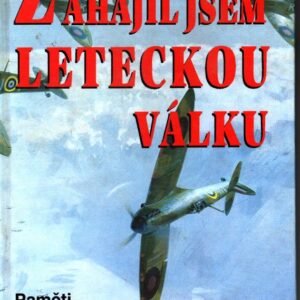 Zahájil jsem leteckou válku paměti českého pilota ve službách RAF