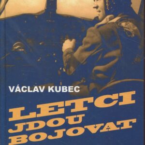 Letci jdou bojovat : cesta československého pilota z Prahy do Prahy přes polovinu zeměkoule