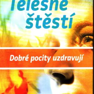 Tělesné štěstí : dobré pocity uzdravují