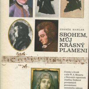 Sbohem, můj krásný plameni : zlomky o životě a díle W. A. Mozarta z fiktivních vzpomínek Josefíny Duškové provázených poznámkami neznámého nálezce : pro čtenáře od 13 let