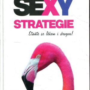 Sexy strategie Staňte se lékem i drogou!