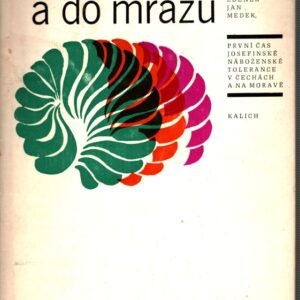 Na slunce a do mrazu : první čas josefinské náboženské tolerance v Čechách a na Moravě