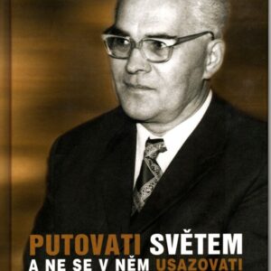 Putovati světem a ne se v něm usazovati Jiří Ruml, ze života a dílasvětem a ne se v něm usazovati