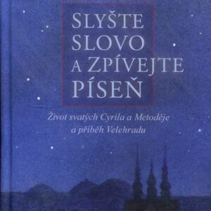 Slyšte slovo a zpívejte píseň Život svatých Cyrila a Metoděje a příběh Velehradu