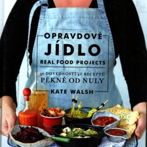 Opravdové jídlo - Real food 30 úrovní, 46 receptů, Od nuly