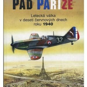 Pád Paříže letecká válka v deseti červnových dnech roku 1940