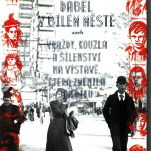 Ďábel v bílém městě aneb vraždy, kouzla a šílenství na výstavě, která změnila Ameriku