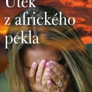 Útěk z afrického pekla Zpověď Češky o pěti letech týrání a ponížení