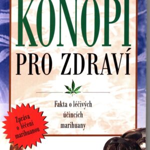 Konopí pro zdraví : fakta o léčivých účincích marihuany