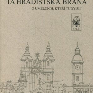 Ta Hradišťská brána O umělcích, kteří tudy šli