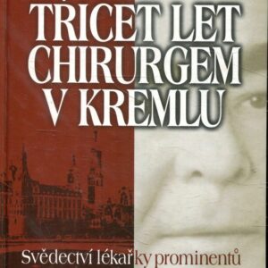 Třicet let chirurgem v Kremlu (svědectví lékařky prominentů)