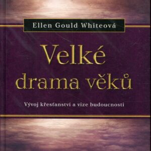 Velké drama věků Vývoj křesťanství a vize budoucnosti