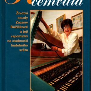 Královna cembala : životní osudy Zuzany Růžičkové a její vzpomínky na osobnosti hudebního světa
