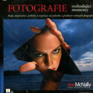 Fotografie - rozhodující momenty (rady, doporučení, příběhy a inspirace od jednoho z předních světových fotografů)